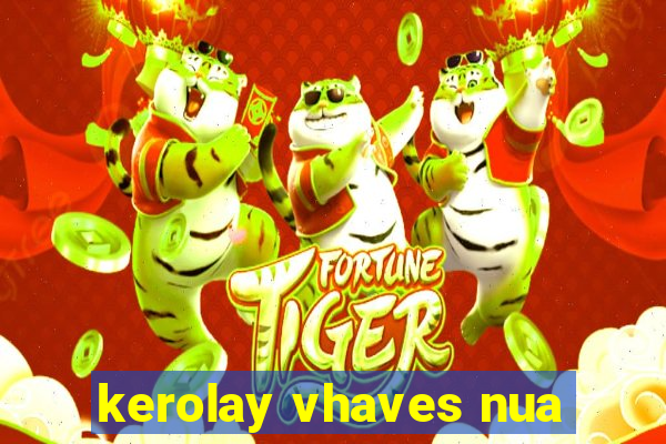 kerolay vhaves nua